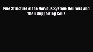 Read Fine Structure of the Nervous System: Neurons and Their Supporting Cells Ebook Free