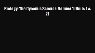 Read Biology: The Dynamic Science Volume 1 (Units 1 & 2) Ebook Free