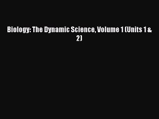Read Biology: The Dynamic Science Volume 1 (Units 1 & 2) Ebook Free