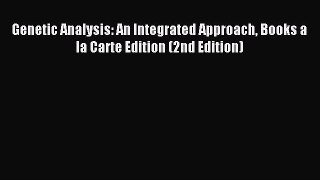 Read Genetic Analysis: An Integrated Approach Books a la Carte Edition (2nd Edition) Ebook