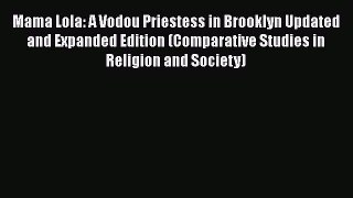 Download Mama Lola: A Vodou Priestess in Brooklyn Updated and Expanded Edition (Comparative