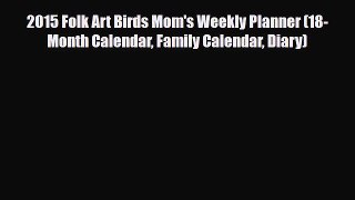 Read ‪2015 Folk Art Birds Mom's Weekly Planner (18-Month Calendar Family Calendar Diary) Ebook