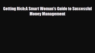 Read ‪Getting Rich:A Smart Woman's Guide to Successful Money Management Ebook Free