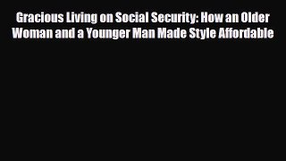 Download ‪Gracious Living on Social Security: How an Older Woman and a Younger Man Made Style