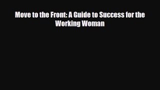 Read ‪Move to the Front: A Guide to Success for the Working Woman Ebook Free