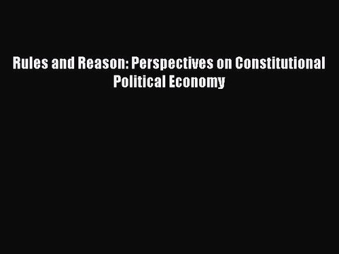 Read Rules and Reason: Perspectives on Constitutional Political Economy Ebook Online
