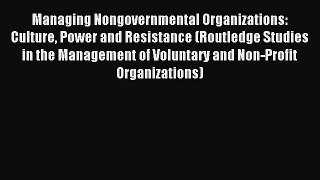 Read Managing Nongovernmental Organizations: Culture Power and Resistance (Routledge Studies