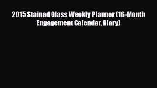 Read ‪2015 Stained Glass Weekly Planner (16-Month Engagement Calendar Diary) Ebook Free