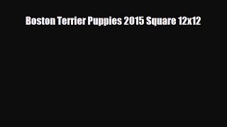 Read ‪Boston Terrier Puppies 2015 Square 12x12 Ebook Free