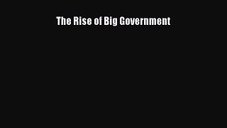 Read The Rise of Big Government Ebook Free