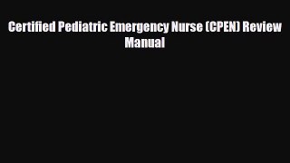 Download Certified Pediatric Emergency Nurse (CPEN) Review Manual Read Online
