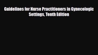 PDF Guidelines for Nurse Practitioners in Gynecologic Settings Tenth Edition Free Books