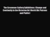 Read The Grosvenor Gallery Exhibitions: Change and Continuity in the Victorian Art World (Art