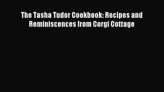 Download The Tasha Tudor Cookbook: Recipes and Reminiscences from Corgi Cottage PDF Online