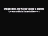 Read ‪Office Politics: The Woman's Guide to Beat the System and Gain Financial Success Ebook