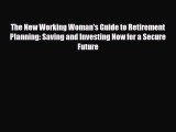 Read ‪The New Working Woman's Guide to Retirement Planning: Saving and Investing Now for a