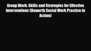PDF Group Work: Skills and Strategies for Effective Interventions (Haworth Social Work Practice