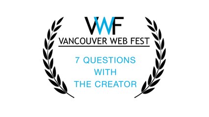 7 Questions with Vancouver Web Fest Founder Suzette Laqua