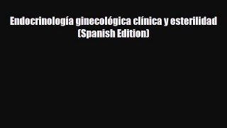 PDF Endocrinología ginecológica clínica y esterilidad (Spanish Edition) [PDF] Full Ebook