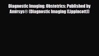 Download Diagnostic Imaging: Obstetrics: Published by Amirsys® (Diagnostic Imaging (Lippincott))