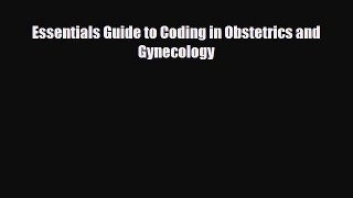 PDF Essentials Guide to Coding in Obstetrics and Gynecology [Download] Online