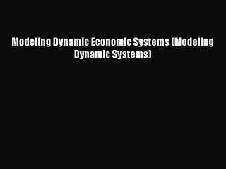 Download Video: [PDF] Modeling Dynamic Economic Systems (Modeling Dynamic Systems) [Download] Online