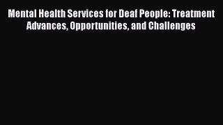 [Download] Mental Health Services for Deaf People: Treatment Advances Opportunities and Challenges