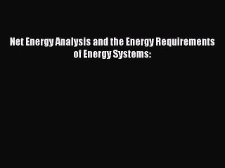 Download Net Energy Analysis and the Energy Requirements of Energy Systems:  EBook