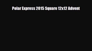 Download ‪Polar Express 2015 Square 12x12 Advent Ebook Online
