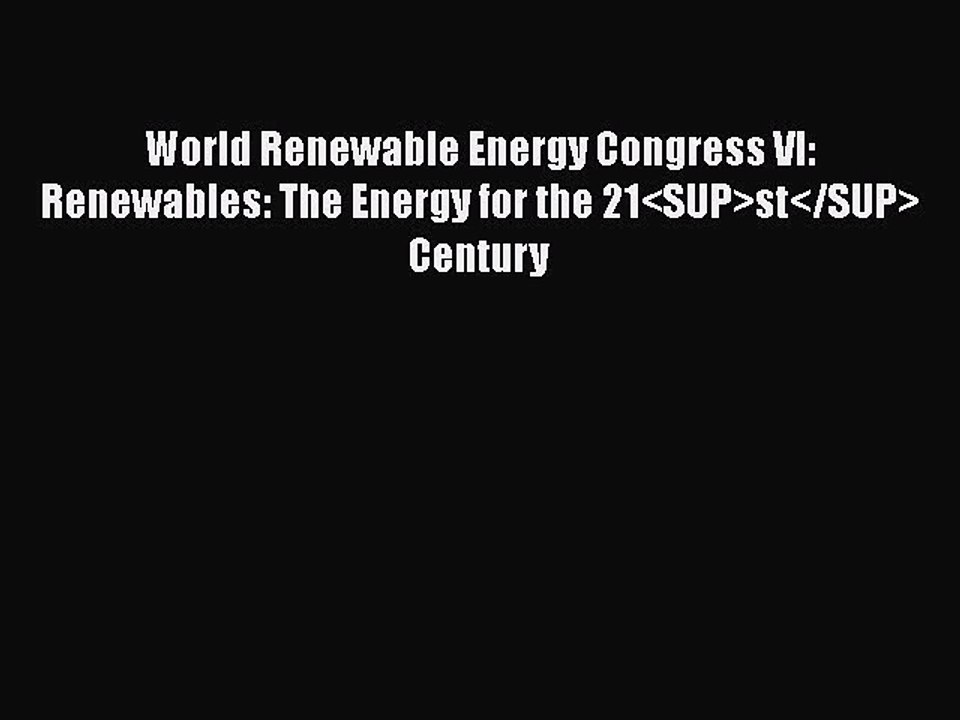 Read World Renewable Energy Congress VI: Renewables: The Energy for the 21st Century