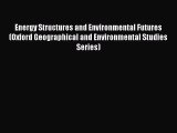 Download Energy Structures and Environmental Futures (Oxford Geographical and Environmental