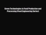 Download Green Technologies in Food Production and Processing (Food Engineering Series) Ebook