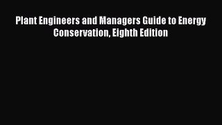 Download Plant Engineers and Managers Guide to Energy Conservation Eighth Edition PDF Free