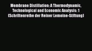 Read Membrane Distillation: A Thermodynamic Technological and Economic Analysis: 1 (Schriftenreihe