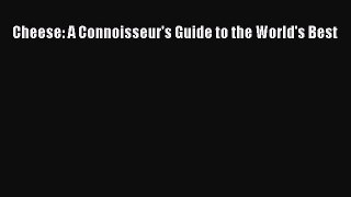 Read Cheese: A Connoisseur's Guide to the World's Best Ebook Free