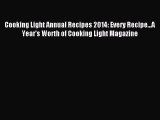 Read Cooking Light Annual Recipes 2014: Every Recipe...A Year's Worth of Cooking Light Magazine