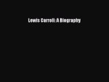 Read Lewis Carroll: A Biography PDF Free