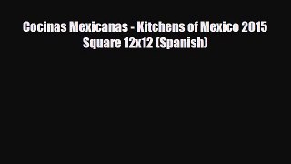Read ‪Cocinas Mexicanas - Kitchens of Mexico 2015 Square 12x12 (Spanish) Ebook Online