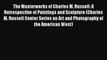 Read The Masterworks of Charles M. Russell: A Retrospective of Paintings and Sculpture (Charles