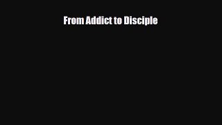Read ‪From Addict to Disciple‬ PDF Free