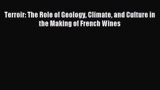 Read Terroir: The Role of Geology Climate and Culture in the Making of French Wines Ebook Free