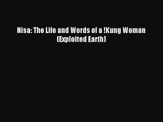 Read Nisa: The Life and Words of a !Kung Woman (Exploited Earth) PDF Online