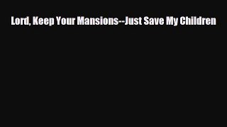 Download ‪Lord Keep Your Mansions--Just Save My Children‬ PDF Online