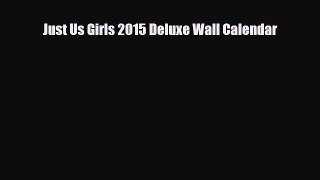 Read ‪Just Us Girls 2015 Deluxe Wall Calendar Ebook Free