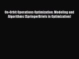 Download On-Orbit Operations Optimization: Modeling and Algorithms (SpringerBriefs in Optimization)