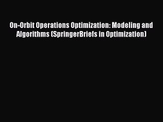 Download Video: Download On-Orbit Operations Optimization: Modeling and Algorithms (SpringerBriefs in Optimization)