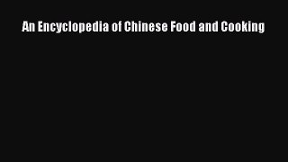 Read An Encyclopedia of Chinese Food and Cooking Ebook Free