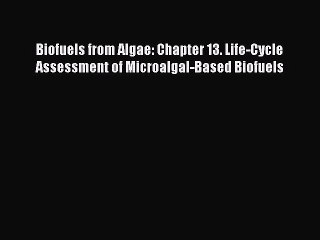 Read Biofuels from Algae: Chapter 13. Life-Cycle Assessment of Microalgal-Based Biofuels Ebook