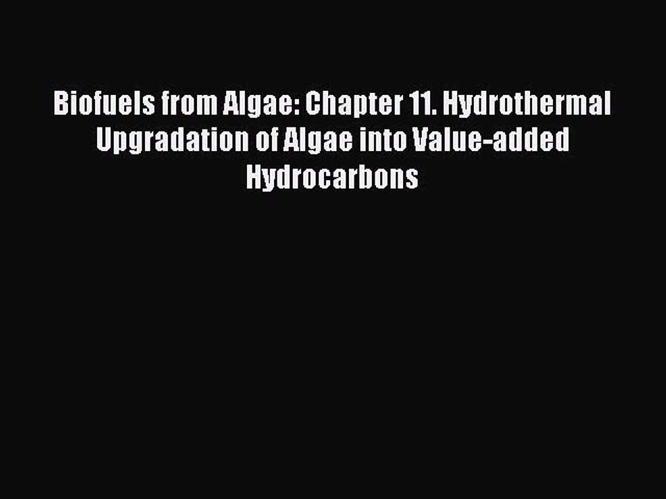 Read Biofuels from Algae: Chapter 11. Hydrothermal Upgradation of Algae into Value-added Hydrocarbons