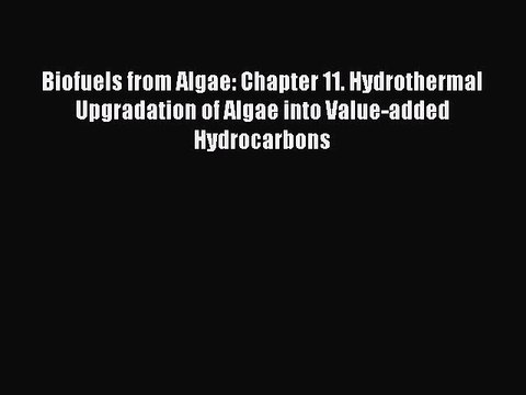 Read Biofuels from Algae: Chapter 11. Hydrothermal Upgradation of Algae into Value-added Hydrocarbons